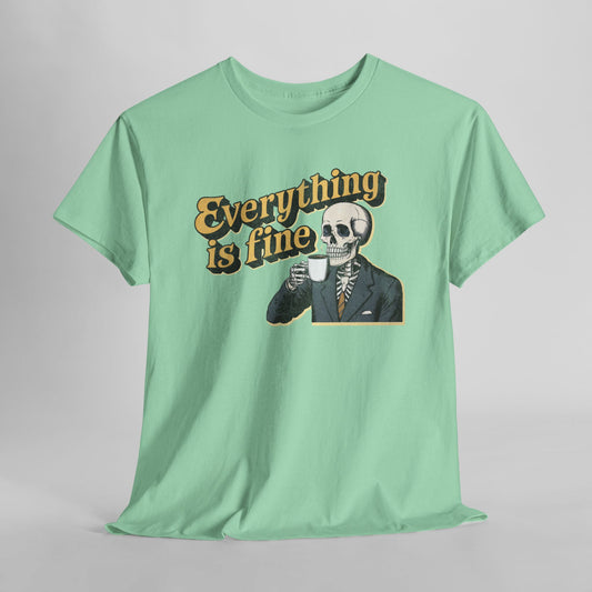 Everything is Fine T-Shirt