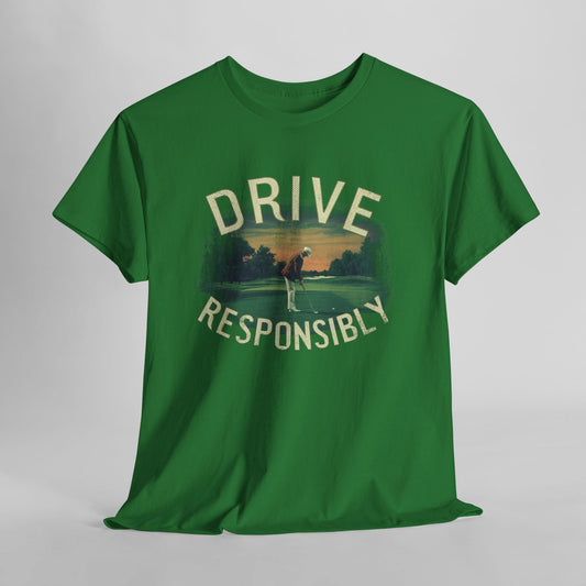Drive Responsibly Golf T-Shirt