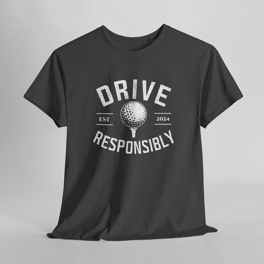 Drive Responsibly Golf T-Shirt